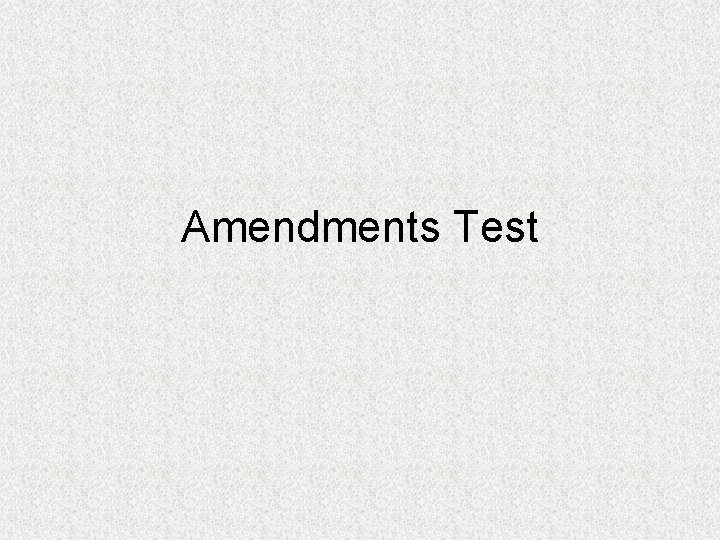 Amendments Test 