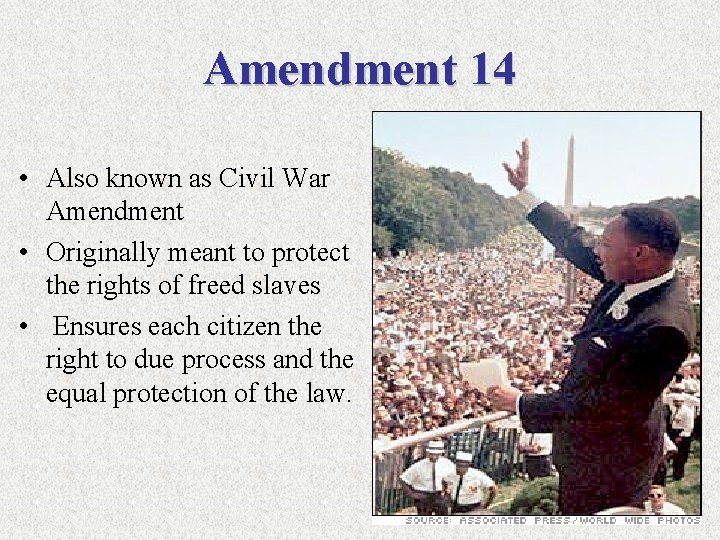 Amendment 14 • Also known as Civil War Amendment • Originally meant to protect