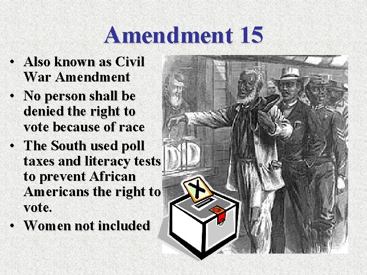 Amendment 15 • Also known as Civil War Amendment • No person shall be