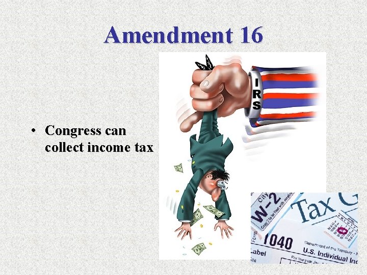 Amendment 16 • Congress can collect income tax 