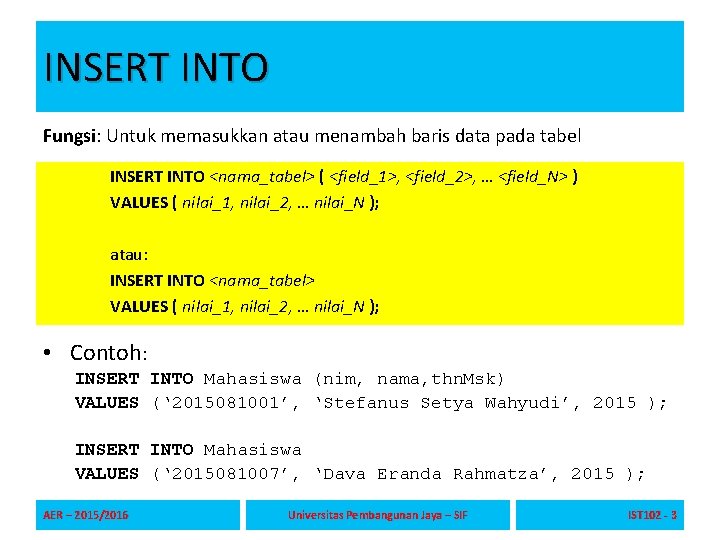 INSERT INTO Fungsi: Untuk memasukkan atau menambah baris data pada tabel INSERT INTO <nama_tabel>