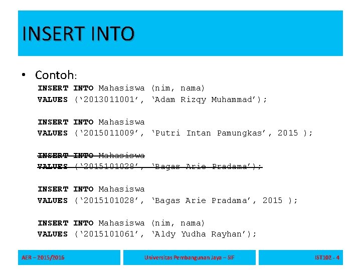 INSERT INTO • Contoh: INSERT INTO Mahasiswa (nim, nama) VALUES (‘ 2013011001’, ‘Adam Rizqy