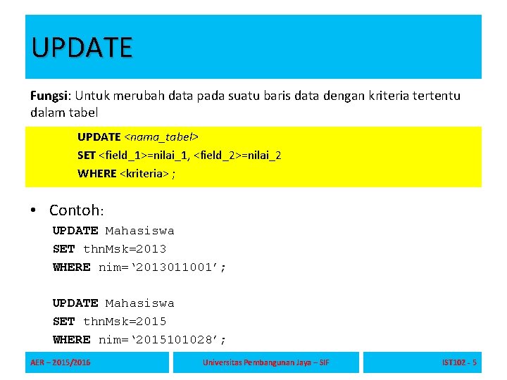 UPDATE Fungsi: Untuk merubah data pada suatu baris data dengan kriteria tertentu dalam tabel