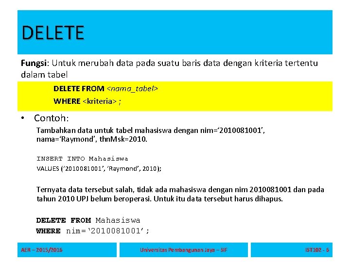 DELETE Fungsi: Untuk merubah data pada suatu baris data dengan kriteria tertentu dalam tabel