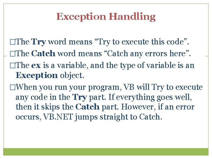 Exception Handling �The Try word means “Try to execute this code”. �The Catch word Exception Handling �The Try word means “Try to execute this code”. �The Catch word