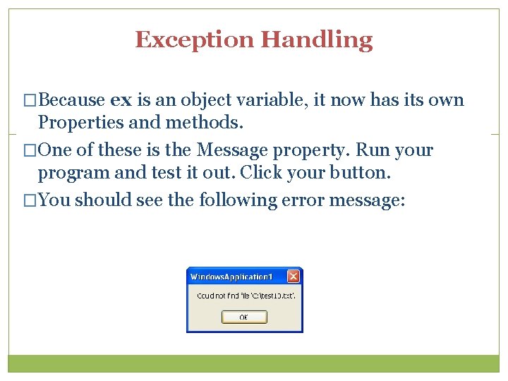 Exception Handling �Because ex is an object variable, it now has its own Properties Exception Handling �Because ex is an object variable, it now has its own Properties