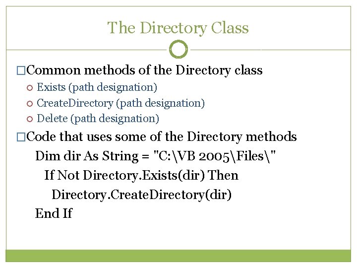 The Directory Class �Common methods of the Directory class Exists (path designation) Create. Directory The Directory Class �Common methods of the Directory class Exists (path designation) Create. Directory