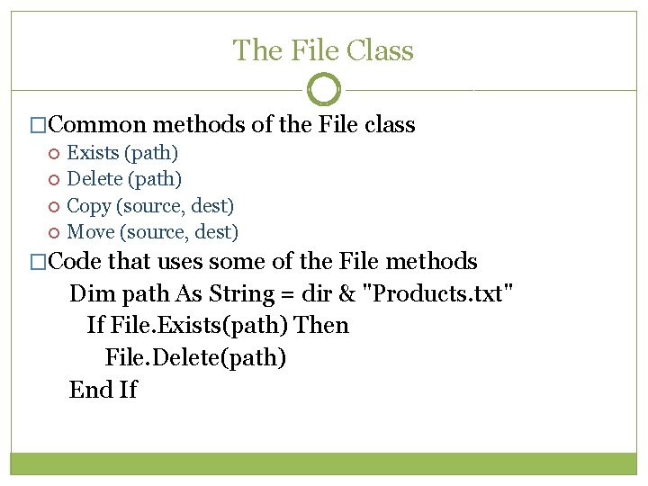 The File Class �Common methods of the File class Exists (path) Delete (path) Copy The File Class �Common methods of the File class Exists (path) Delete (path) Copy