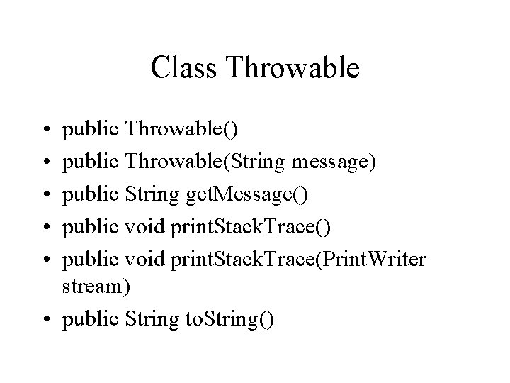 Class Throwable • • • public Throwable() public Throwable(String message) public String get. Message()