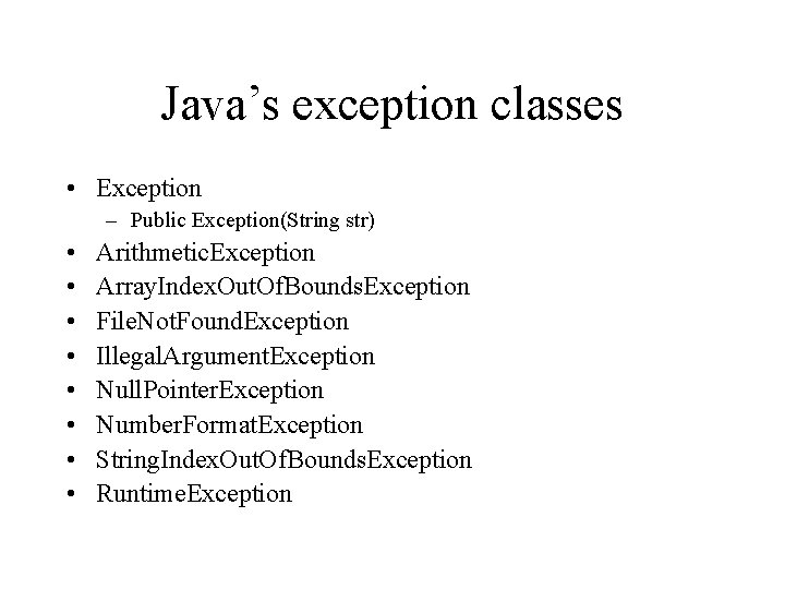 Java’s exception classes • Exception – Public Exception(String str) • • Arithmetic. Exception Array.