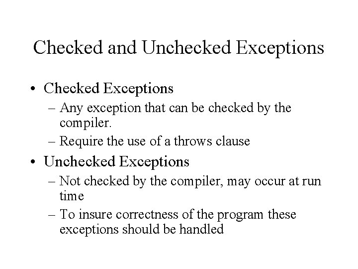Checked and Unchecked Exceptions • Checked Exceptions – Any exception that can be checked