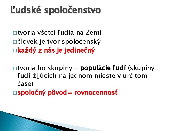 Ľudské spoločenstvo � tvoria všetci ľudia na Zemi � človek je tvor spoločenský �