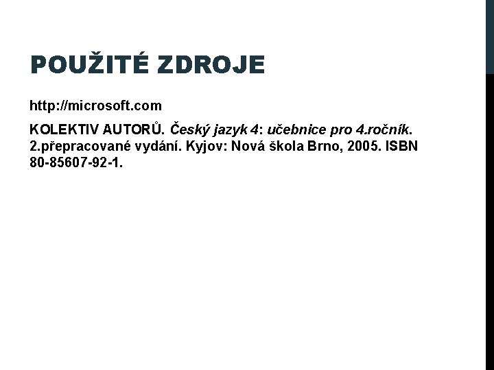 POUŽITÉ ZDROJE http: //microsoft. com KOLEKTIV AUTORŮ. Český jazyk 4: učebnice pro 4. ročník.