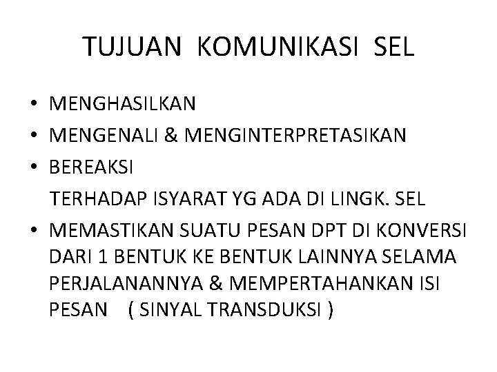 TUJUAN KOMUNIKASI SEL • MENGHASILKAN • MENGENALI & MENGINTERPRETASIKAN • BEREAKSI TERHADAP ISYARAT YG