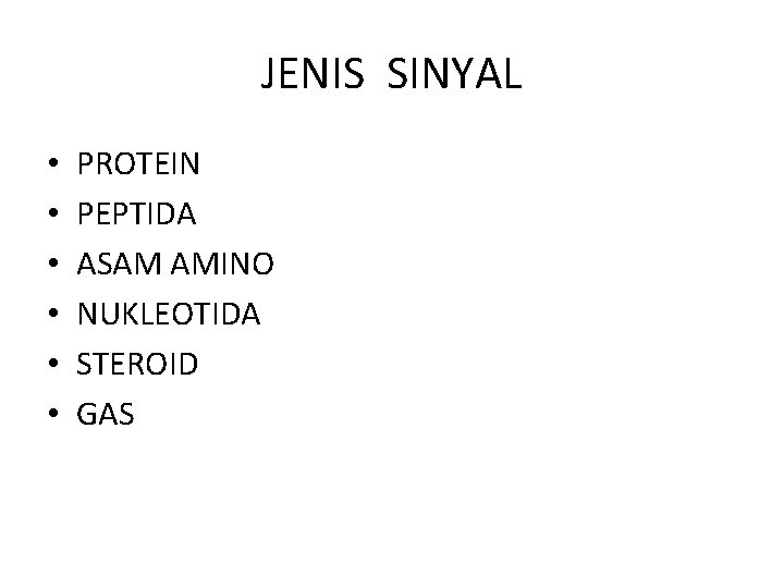 JENIS SINYAL • • • PROTEIN PEPTIDA ASAM AMINO NUKLEOTIDA STEROID GAS 