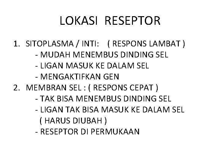 LOKASI RESEPTOR 1. SITOPLASMA / INTI: ( RESPONS LAMBAT ) - MUDAH MENEMBUS DINDING