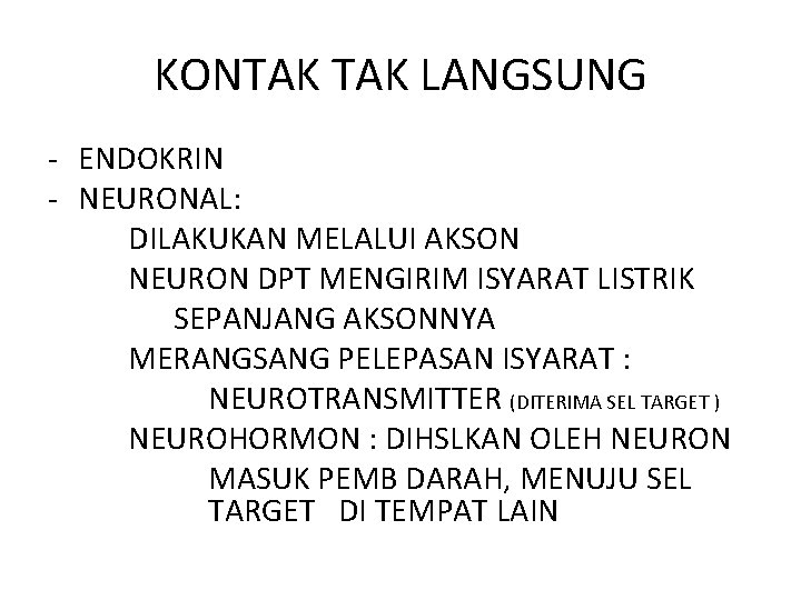 KONTAK LANGSUNG - ENDOKRIN - NEURONAL: DILAKUKAN MELALUI AKSON NEURON DPT MENGIRIM ISYARAT LISTRIK