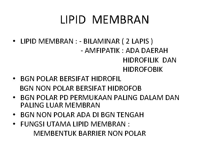 LIPID MEMBRAN • LIPID MEMBRAN : - BILAMINAR ( 2 LAPIS ) - AMFIPATIK