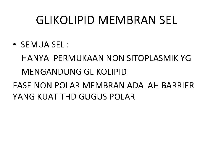 GLIKOLIPID MEMBRAN SEL • SEMUA SEL : HANYA PERMUKAAN NON SITOPLASMIK YG MENGANDUNG GLIKOLIPID