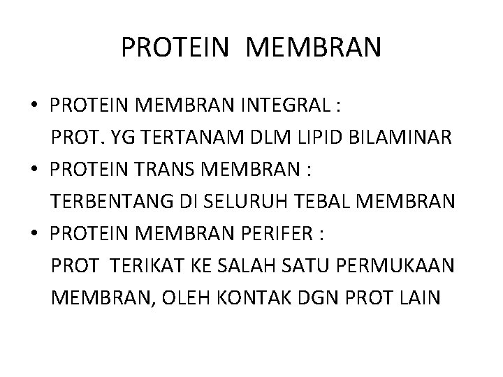 PROTEIN MEMBRAN • PROTEIN MEMBRAN INTEGRAL : PROT. YG TERTANAM DLM LIPID BILAMINAR •