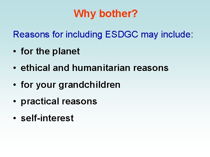 Why bother? Reasons for including ESDGC may include: • for the planet • ethical