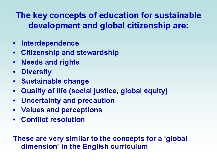The key concepts of education for sustainable development and global citizenship are: • •