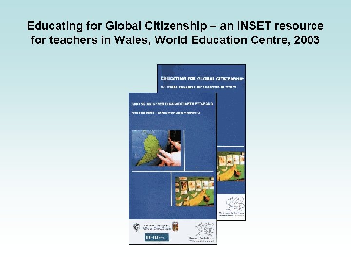 Educating for Global Citizenship – an INSET resource for teachers in Wales, World Education