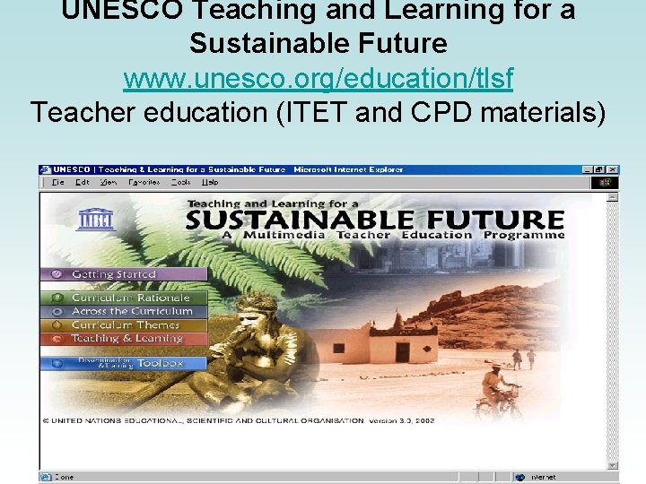 UNESCO Teaching and Learning for a Sustainable Future www. unesco. org/education/tlsf Teacher education (ITET