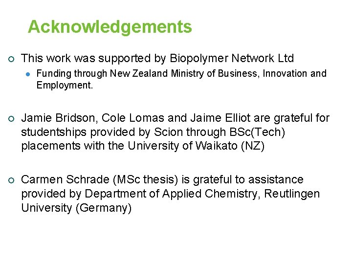 Acknowledgements ¡ This work was supported by Biopolymer Network Ltd l Funding through New