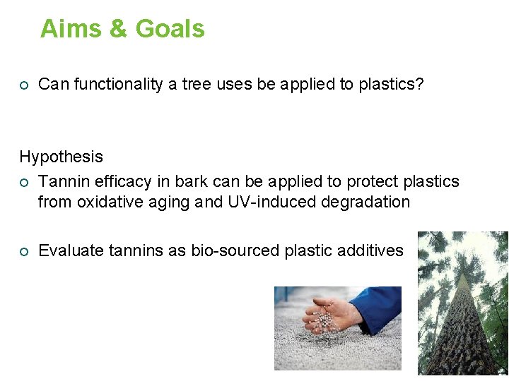 Aims & Goals ¡ Can functionality a tree uses be applied to plastics? Hypothesis