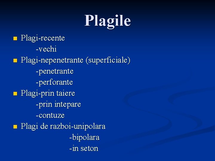 Plagile n n Plagi-recente -vechi Plagi-nepenetrante (superficiale) -penetrante -perforante Plagi-prin taiere -prin intepare -contuze