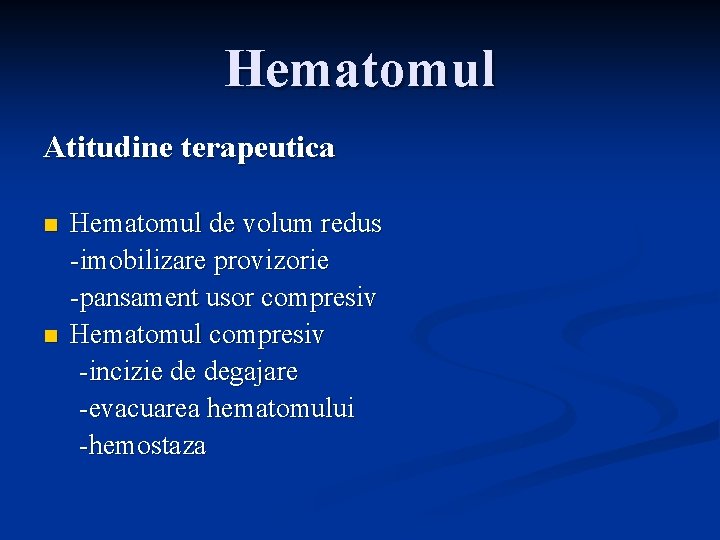 Hematomul Atitudine terapeutica n n Hematomul de volum redus -imobilizare provizorie -pansament usor compresiv