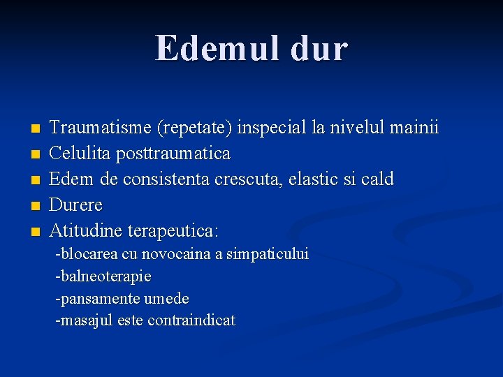 Edemul dur n n n Traumatisme (repetate) inspecial la nivelul mainii Celulita posttraumatica Edem