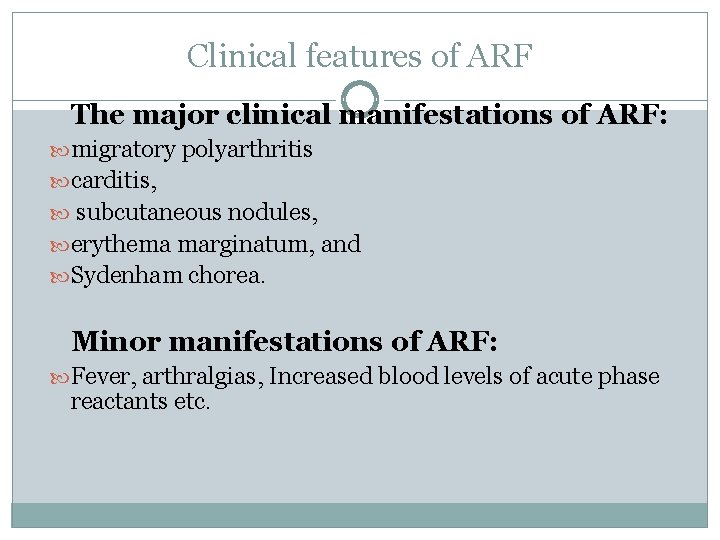 Clinical features of ARF The major clinical manifestations of ARF: migratory polyarthritis carditis, subcutaneous Clinical features of ARF The major clinical manifestations of ARF: migratory polyarthritis carditis, subcutaneous