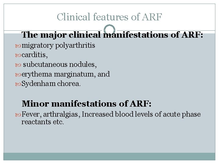 Clinical features of ARF The major clinical manifestations of ARF: migratory polyarthritis carditis, subcutaneous