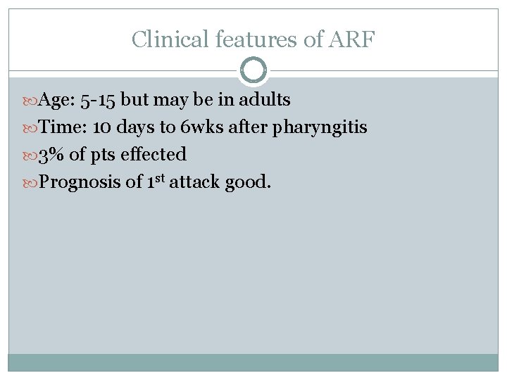 Clinical features of ARF Age: 5 -15 but may be in adults Time: 10