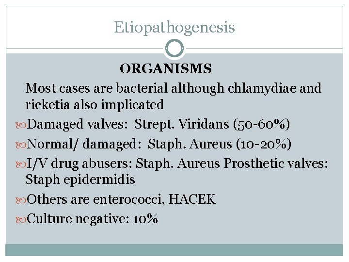 Etiopathogenesis ORGANISMS Most cases are bacterial although chlamydiae and ricketia also implicated Damaged valves: