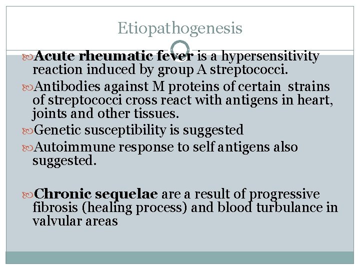 Etiopathogenesis Acute rheumatic fever is a hypersensitivity reaction induced by group A streptococci. Antibodies