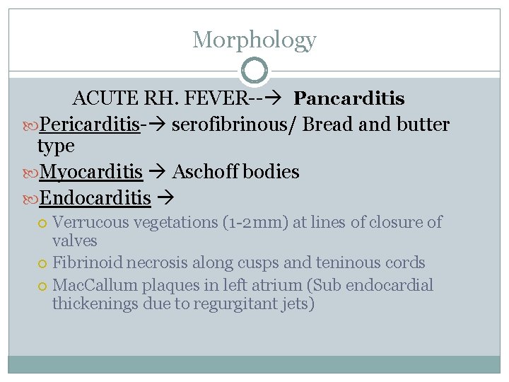 Morphology ACUTE RH. FEVER-- Pancarditis Pericarditis- serofibrinous/ Bread and butter type Myocarditis Aschoff bodies