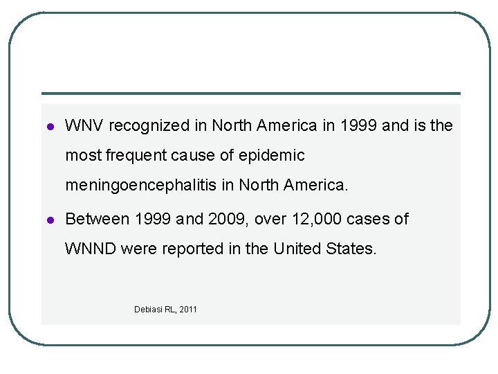 l WNV recognized in North America in 1999 and is the most frequent cause