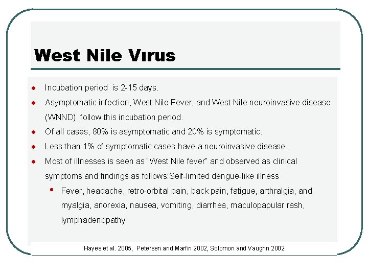 West Nile Vırus l Incubation period is 2 -15 days. l Asymptomatic infection, West