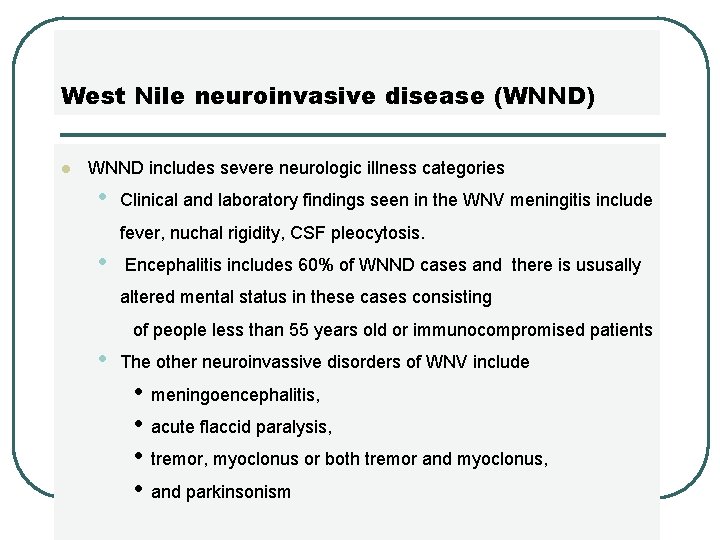 West Nile neuroinvasive disease (WNND) l WNND includes severe neurologic illness categories • Clinical