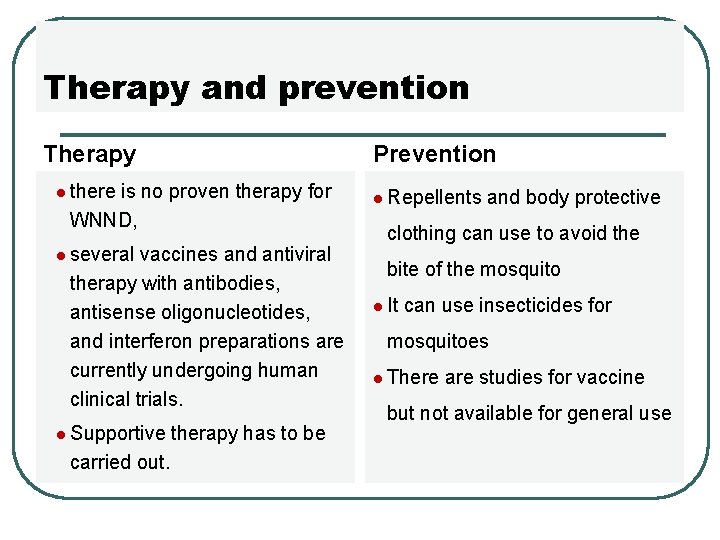 Therapy and prevention Therapy Prevention l there is no proven therapy for WNND, l