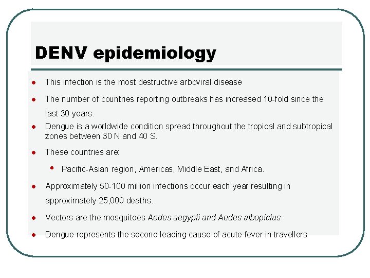 DENV epidemiology l This infection is the most destructive arboviral disease l The number