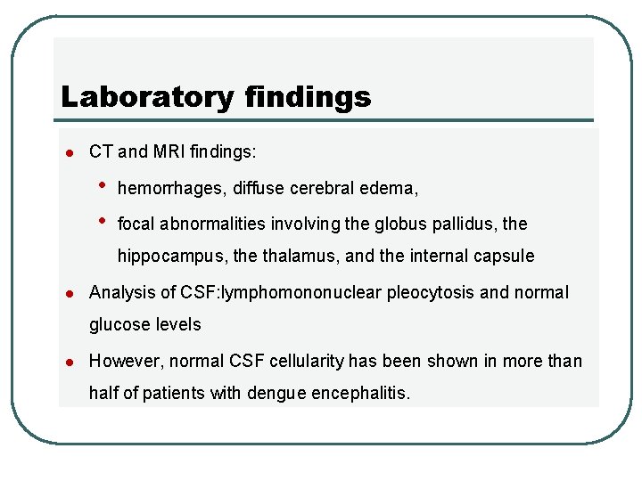Laboratory findings l CT and MRI findings: • • hemorrhages, diffuse cerebral edema, focal
