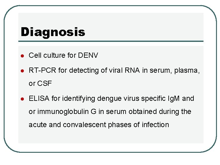 Diagnosis l Cell culture for DENV l RT-PCR for detecting of viral RNA in