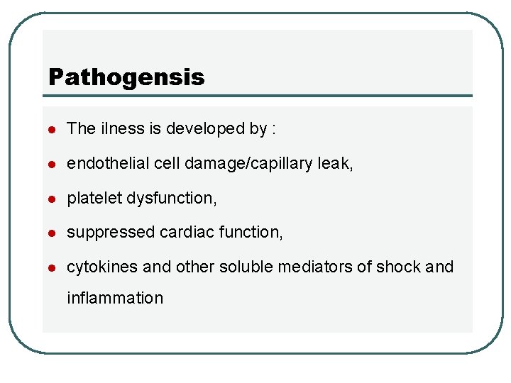 Pathogensis l The ilness is developed by : l endothelial cell damage/capillary leak, l