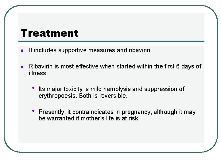 Treatment l It includes supportive measures and ribavirin. l Ribavirin is most effective when