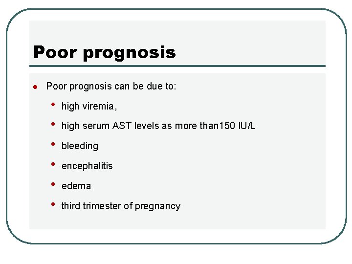 Poor prognosis l Poor prognosis can be due to: • • • high viremia,