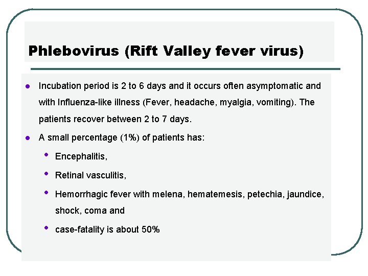 Phlebovirus (Rift Valley fever virus) l Incubation period is 2 to 6 days and